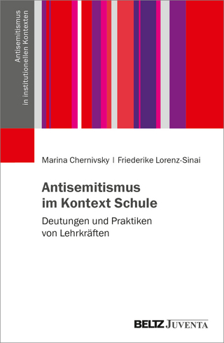 Antisemitismus im Kontext Schule - Marina Chernivsky; Friederike Lorenz-Sinai