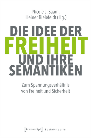Die Idee der Freiheit und ihre Semantiken - Nicole J. Saam; Heiner Bielefeldt