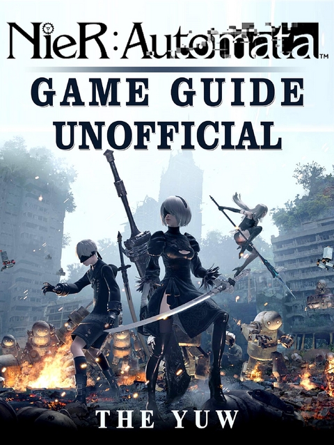Nier Automata Game Guide Unofficial -  The Yuw