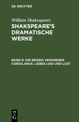 William Shakespeare: Shakspeare?s dramatische Werke / Die beiden Veroneser. Coriolanus. Liebes Leid und Lust - William Shakespeare