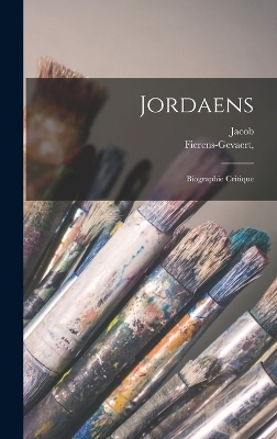 Jordaens; biographie critique - Jacob 1593-1678 Jordaens