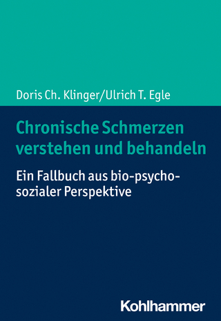 Chronische Schmerzen verstehen und behandeln - Doris Ch. Klinger; Ulrich T. Egle
