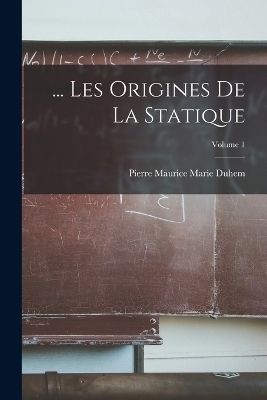 ... Les Origines De La Statique; Volume 1 - Pierre Maurice Marie Duhem