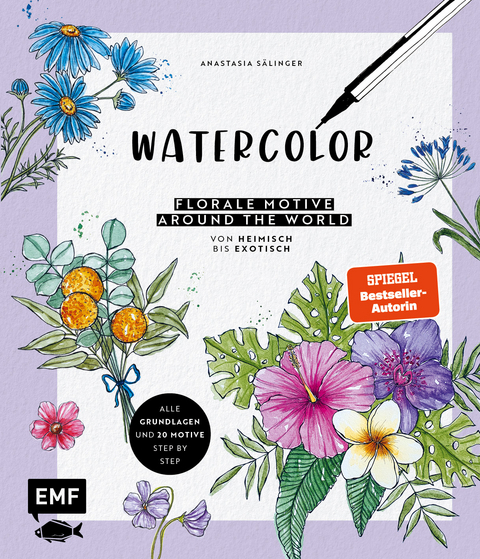 Watercolor – Florale Motive around the world: von heimisch bis exotisch - Anastasia Sälinger