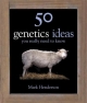 50 Genetics Ideas You Really Need to Know Mark Henderson Author