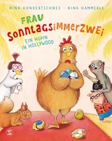 Frau Sonntagsimmerzwei - Ein Huhn in Hollywood - Nina Hundertschnee