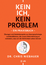 Kein Ich, kein Problem - Ein Praxisbuch - Chris Niebauer