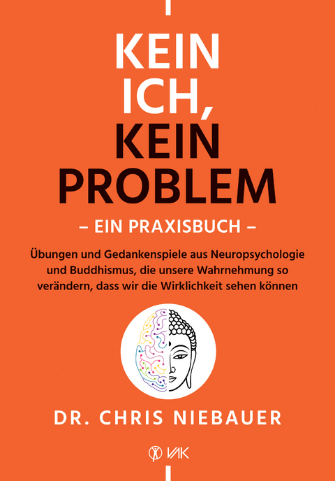 Kein Ich, kein Problem - Ein Praxisbuch - Chris Niebauer