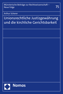 Unionsrechtliche Justizgewährung und die kirchliche Gerichtsbarkeit - Arthur Scherer
