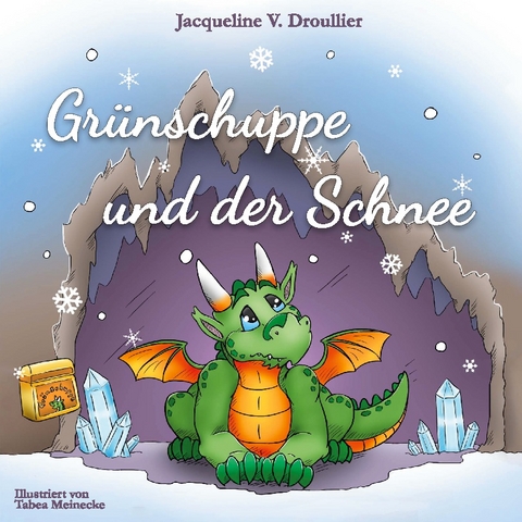 Grünschuppe und der Schnee - Jacqueline V. Droullier