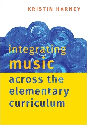 Integrating Music Across the Elementary Curriculum - Kristin Harney