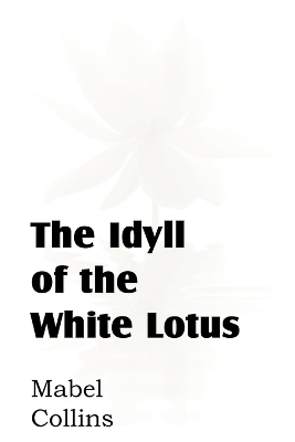 The Idyll of the White Lotus - Mabel Collins