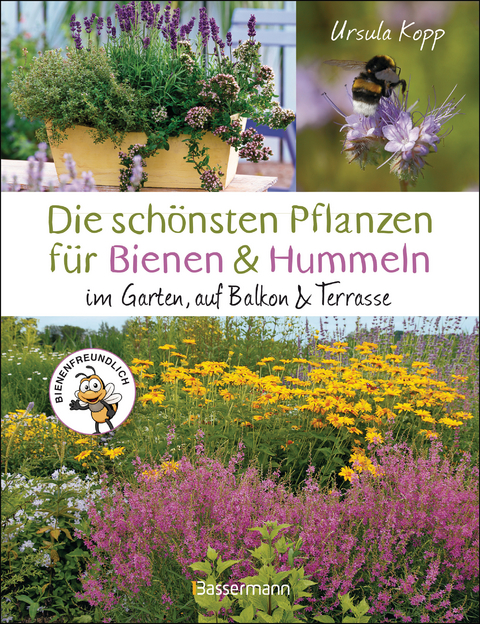 Die schönsten Pflanzen für Bienen und Hummeln u.v.a. nützliche Insekten. Für Garten, Balkon & Terrasse - Ursula Kopp