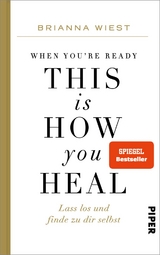 When you're ready, this is how you heal - Brianna Wiest