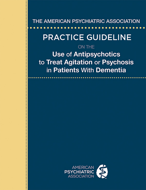 The American Psychiatric Association Practice Guideline on the Use of Antipsychotics to Treat Agitation or Psychosis in Patients With Dementia -  American Psychiatric Association