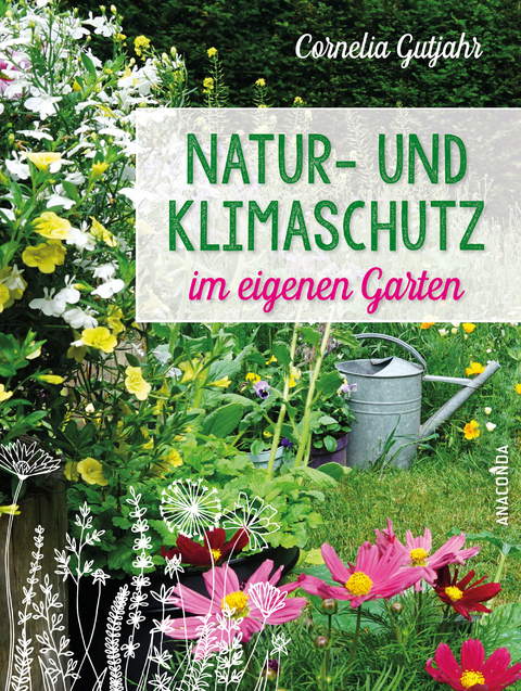 Natur- und Klimaschutz im eigenen Garten - Cornelia Gutjahr