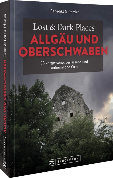 Lost & Dark Places Allgäu & Oberschwaben - Benedikt Grimmler
