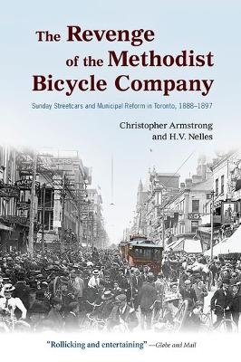 The Revenge of the Methodist Bicycle Company - Christopher Armstrong; H. V. Nelles
