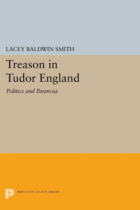 Treason in Tudor England - Lacey Baldwin Smith