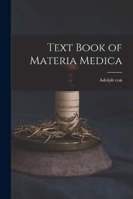 Text Book of Materia Medica - Adolph Von 1812-1888 Lippe