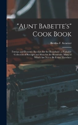 "Aunt Babette's" Cook Book - Bertha F Kramer
