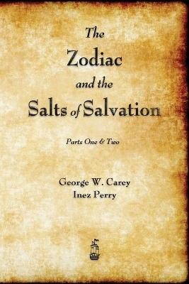 The Zodiac and the Salts of Salvation - George W Carey, Inez Perry