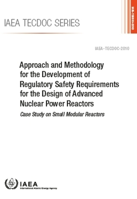 Approach and Methodology for the Development of Regulatory Safety Requirements for the Design of Advanced Nuclear Power Reactors -  Iaea