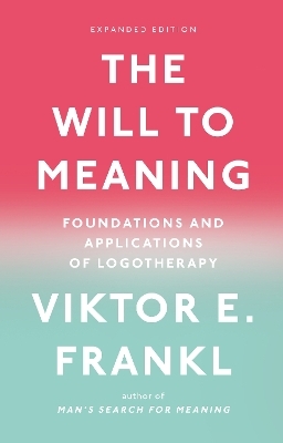 The Will to Meaning - Viktor E. Frankl