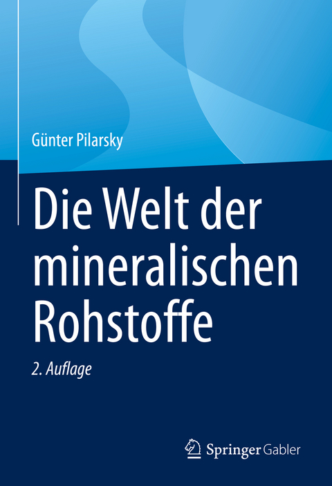 Die Welt der mineralischen Rohstoffe - Günter Pilarsky