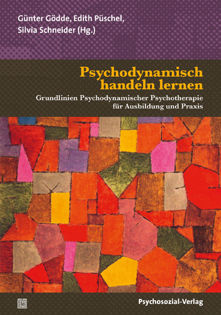 Psychodynamisch handeln lernen - Günter Gödde; Edith Püschel; Silvia Schneider