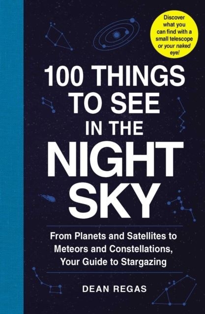 100 Things to See in the Night Sky -  Dean Regas