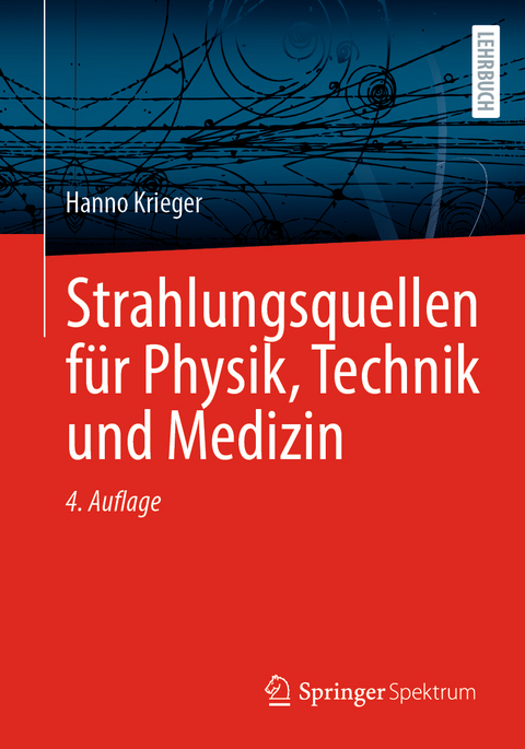 Strahlungsquellen für Physik, Technik und Medizin - Hanno Krieger