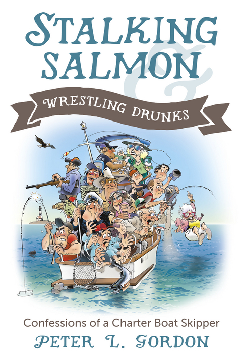 Stalking Salmon &amp; Wrestling Drunks - Peter L. Gordon