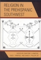Religion in the Prehispanic Southwest - Christine S. Vanpool; Todd L. Vanpool; David A. Phillips