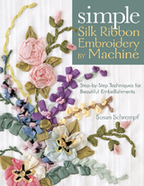 Simple Silk Ribbon Embroidery by Machine -  Susan Schrempf