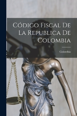 Código Fiscal De La Republica De Colombia - 