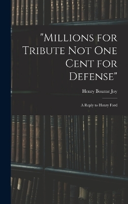 "Millions for Tribute not one Cent for Defense" - Henry Bourne Joy