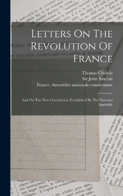 Letters On The Revolution Of France - Thomas Christie,  France