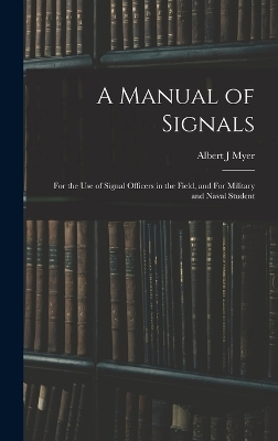 A Manual of Signals - Albert J Myer