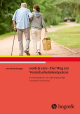 work & care - Der Weg zur Vereinbarkeitskompetenz - Iren Bischofberger