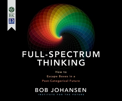 Full-Spectrum Thinking - Bob Johansen