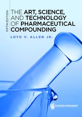 Art, Science, and Technology of Pharmaceutical Compounding, (The) 5e -  Loyd V. Allen