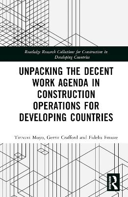 Unpacking the Decent Work Agenda in Construction Operations for Developing Countries - Tirivavi Moyo, Gerrit Crafford, Fidelis Emuze