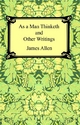 As a Man Thinketh and Other Writings - James Allen