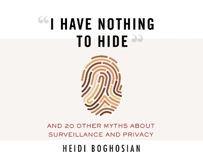 I Have Nothing to Hide - Heidi Boghosian