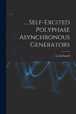 ... Self-Excited Polyphase Asynchronous Generators - Lewis Fussell