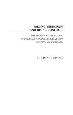 Falling Terrorism and Rising Conflicts: The Afghan Contribution to Polarization and Confrontation in West and South Asia - Hooman Peimani