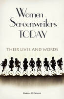 Women Screenwriters Today: Their Lives and Words - Marsha McCreadie