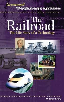 Railroad: The Life Story of a Technology - H. Roger Grant