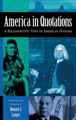 America in Quotations: A Kaleidoscopic View of American History - Howard J. Langer